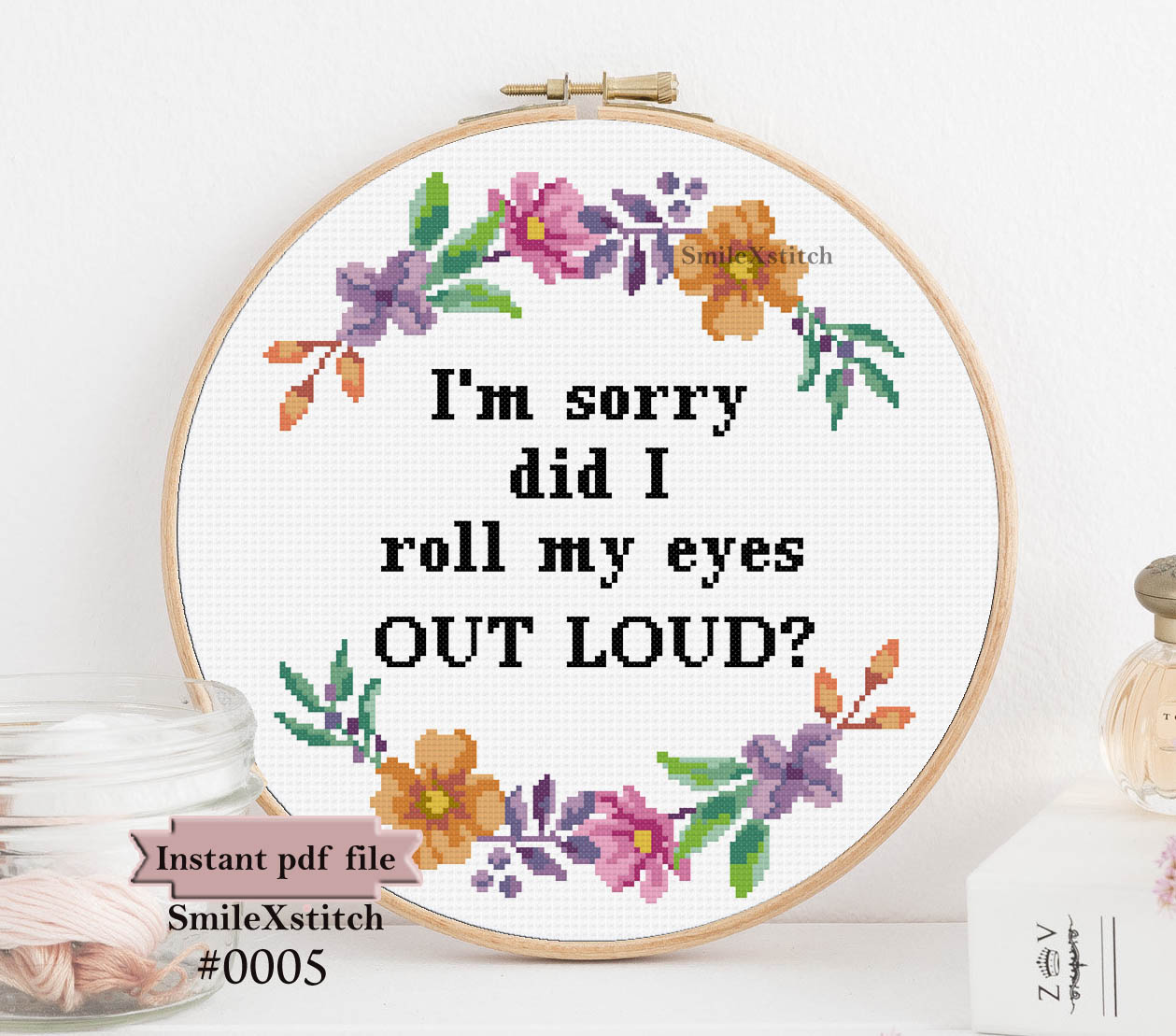 Funny sarcastic cross stitch pattern with the text " Sorry, did I roll my eyes out loud?"