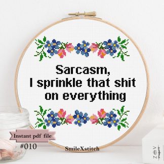 Sarcastic cross stitch pattern with the text "Sarcasm, I sprinkle that shit on everything"