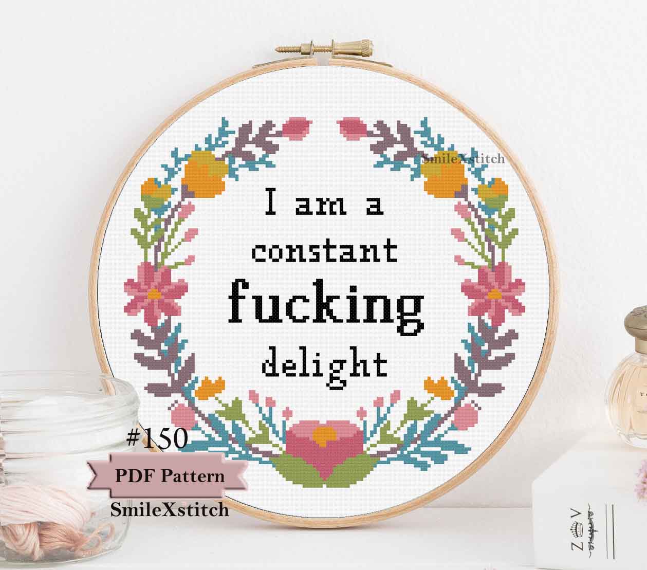 Funny cross stitch pattern with the text "I am a fucking constant delight"